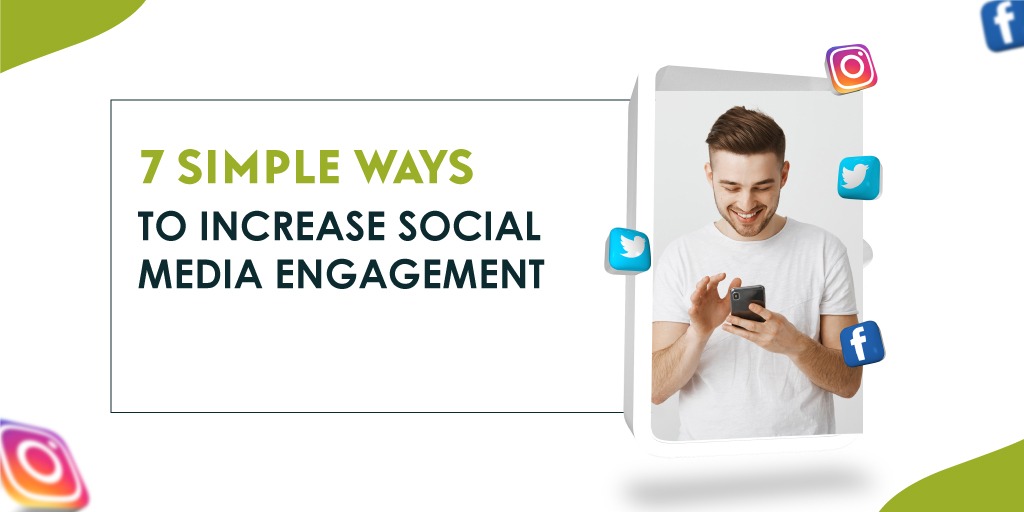 7 Simple Ways to Increase Social Media Engagement 
